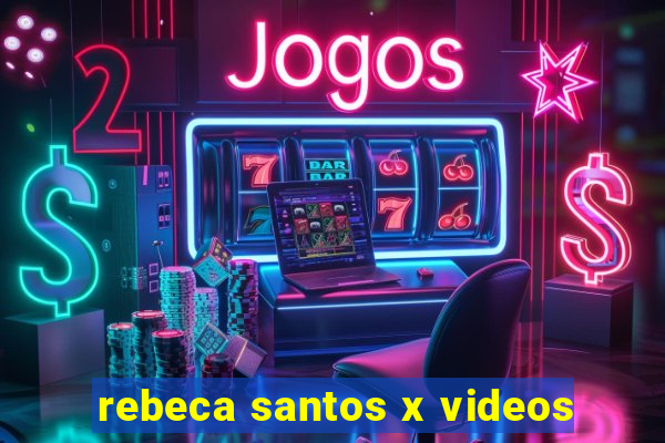 rebeca santos x videos